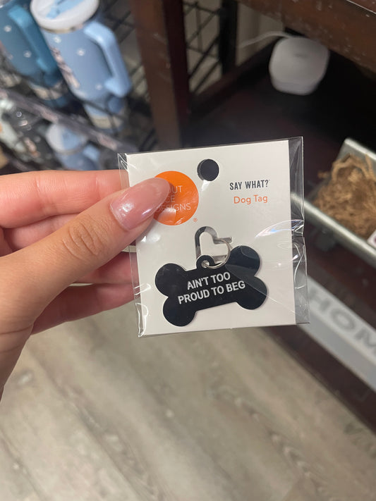 Ain’t to proud to beg dog tag